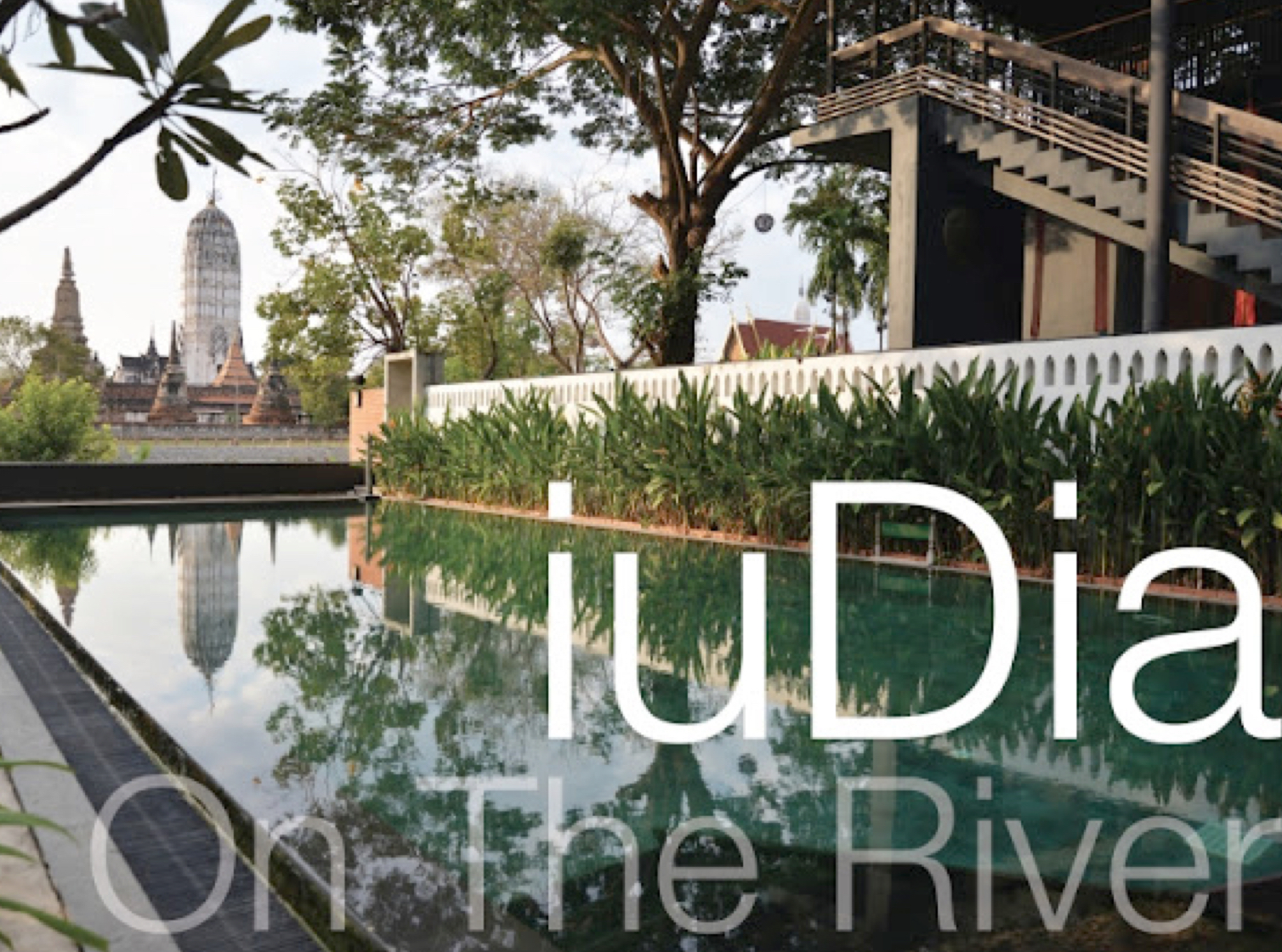 STAY iuDia On The River Experience The Tranquillity Of Old Siam (Thailand)